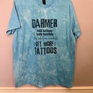 Gildan Large Dahmer Said Tattoos Taste‎ Terrible Get More t shirt blue tiedye